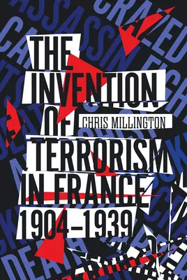 Die Erfindung des Terrorismus in Frankreich, 1904-1939 - The Invention of Terrorism in France, 1904-1939