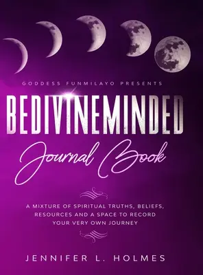 BeDivineMinded Journal Buch: Eine Mischung aus spirituellen Wahrheiten, Glaubenssätzen, Ressourcen und einem Platz, um Ihre ganz eigene Reise festzuhalten - BeDivineMinded Journal Book: A mixture of spiritual truths, beliefs, resources, and a space to record your very own journey