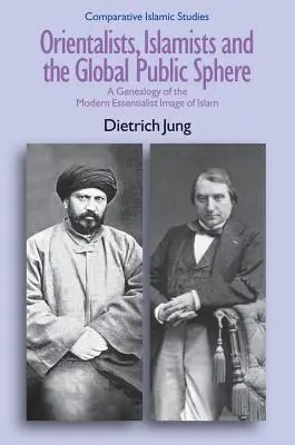 Orientalisten, Islamisten und die globale öffentliche Sphäre: Eine Genealogie des modernen essentialistischen Islambildes - Orientalists, Islamists and the Global Public Sphere: A Genealogy of the Modern Essentialist Image of Islam