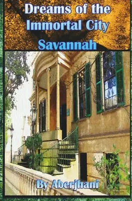 Träume der unsterblichen Stadt Savannah - Dreams of the Immortal City Savannah