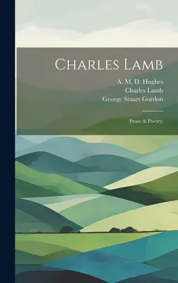 Charles Lamb: Prosa und Lyrik; - Charles Lamb: Prose & Poetry;