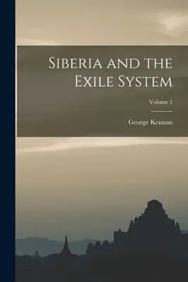 Sibirien und das Exilsystem; Band 1 - Siberia and the Exile System; Volume 1