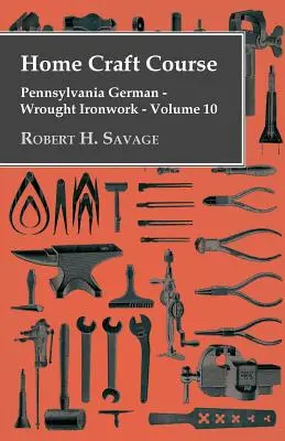 Heimwerkerkurs - Pennsylvania Deutsch - Schmiedeeisenarbeiten - Band 10 - Home Craft Course - Pennsylvania German - Wrought Ironwork - Volume 10
