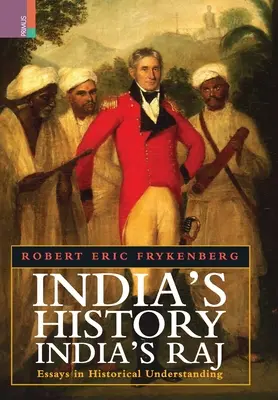 Indiens Geschichte, Indiens Raj: Essays zur historischen Verständigung - India's History, India's Raj: Essays in Historical Understanding