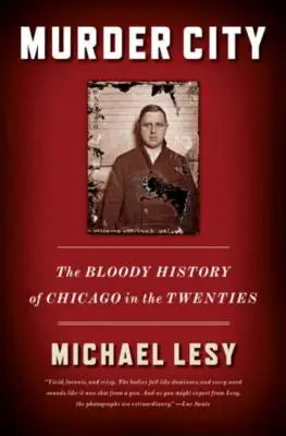 Mörderische Stadt: Die blutige Geschichte des Chicago der zwanziger Jahre - Murder City: The Bloody History of Chicago in the Twenties