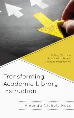 Akademische Bibliotheksausbildung umgestalten: Veränderte Lehrpraktiken zur Berücksichtigung geänderter Perspektiven - Transforming Academic Library Instruction: Shifting Teaching Practices to Reflect Changed Perspectives