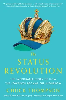 Die Statusrevolution: Die unwahrscheinliche Geschichte, wie das Anspruchslose zum Anspruchsvollen wurde - The Status Revolution: The Improbable Story of How the Lowbrow Became the Highbrow