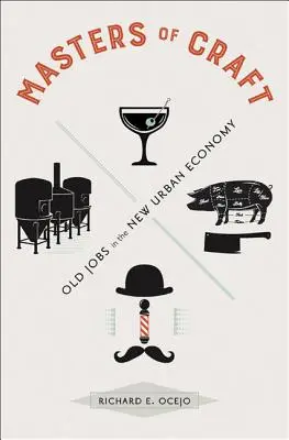 Meister des Handwerks: Alte Berufe in der neuen städtischen Wirtschaft - Masters of Craft: Old Jobs in the New Urban Economy