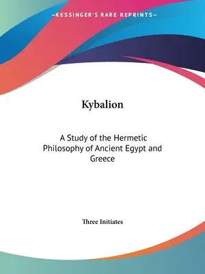 Kybalion: Eine Studie über die hermetische Philosophie des alten Ägyptens und Griechenlands - Kybalion: A Study of the Hermetic Philosophy of Ancient Egypt and Greece