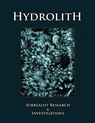 Hydrolith: Surrealistische Forschungen und Ermittlungen - Hydrolith: Surrealist Research & Investigations