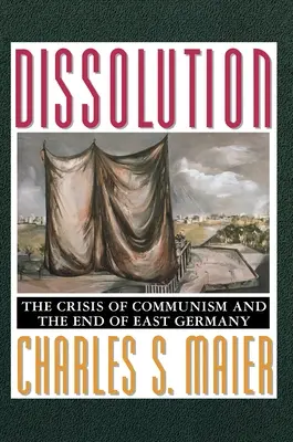 Die Auflösung: Die Krise des Kommunismus und das Ende der DDR - Dissolution: The Crisis of Communism and the End of East Germany