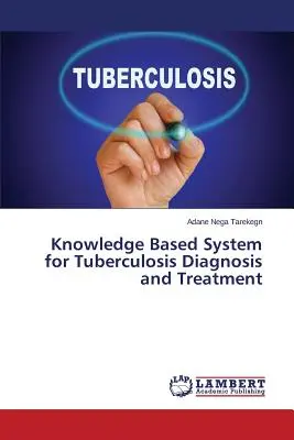Wissensbasiertes System für die Diagnose und Behandlung von Tuberkulose - Knowledge Based System for Tuberculosis Diagnosis and Treatment