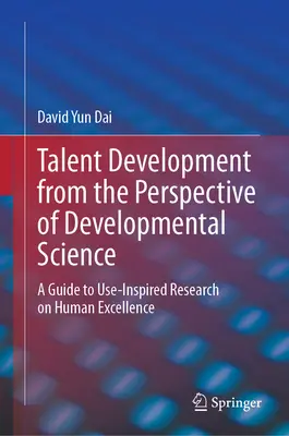 Talententwicklung aus der Sicht der Entwicklungswissenschaft: Ein Leitfaden für die anwendungsorientierte Forschung zu menschlichen Spitzenleistungen - Talent Development from the Perspective of Developmental Science: A Guide to Use-Inspired Research on Human Excellence
