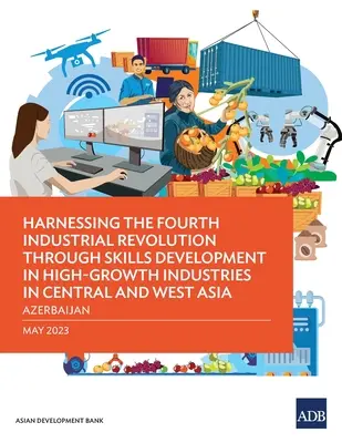 Die vierte industrielle Revolution durch Qualifikationsentwicklung in wachstumsstarken Industrien in Zentral- und Westasien nutzen - Aserbaidschan - Harnessing the Fourth Industrial Revolution through Skills Development in High-Growth Industries in Central and West Asia - Azerbaijan