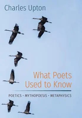 Was Dichter zu wissen pflegten: Poesie - Mythopoesie - Metaphysik - What Poets Used to Know: Poetics - Mythopoesis - Metaphysics