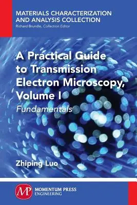 Ein praktischer Leitfaden für die Transmissionselektronenmikroskopie: Grundlagen - A Practical Guide to Transmission Electron Microscopy: Fundamentals