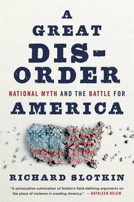 Eine große Unordnung: Nationaler Mythos und der Kampf um Amerika - A Great Disorder: National Myth and the Battle for America