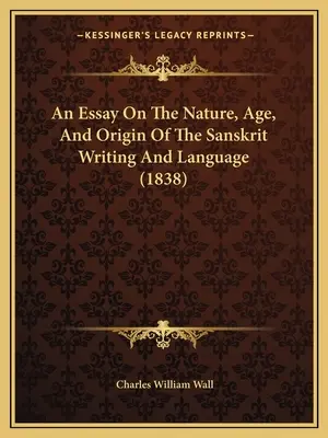 Ein Essay über die Natur, das Alter und den Ursprung der Sanskrit-Schrift und Sprache (1838) - An Essay On The Nature, Age, And Origin Of The Sanskrit Writing And Language (1838)