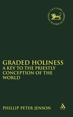 Abgestufte Heiligkeit: Ein Schlüssel zur priesterlichen Weltanschauung (Zeitschrift für das Studium des Alten Testaments) - Graded Holiness: A Key to the Priestly Conception of the World (Journal for the Study of the Old Testament)