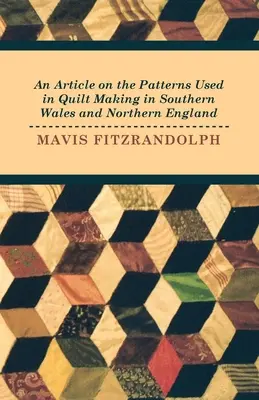 Ein Artikel über die in der Quiltherstellung in Südwales und Nordengland verwendeten Muster - An Article on the Patterns Used in Quilt Making in Southern Wales and Northern England