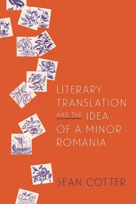Literarische Übersetzung und die Idee einer kleinen Romania - Literary Translation and the Idea of a Minor Romania