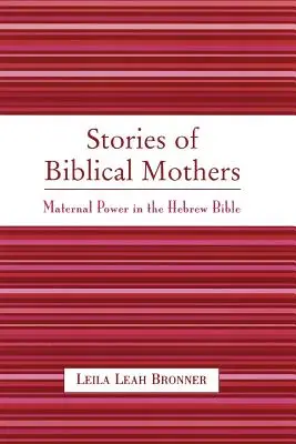 Geschichten von biblischen Müttern: Mütterliche Macht in der hebräischen Bibel - Stories of Biblical Mothers: Maternal Power in the Hebrew Bible