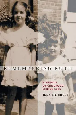 Remembering Ruth: Erinnerungen an den Verlust eines Geschwisters in der Kindheit - Remembering Ruth: A Memoir of Childhood Sibling Loss