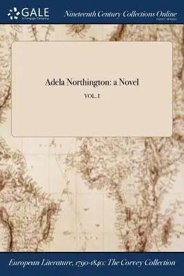 Adela Northington: een roman; VOL. I - Adela Northington: a Novel; VOL. I