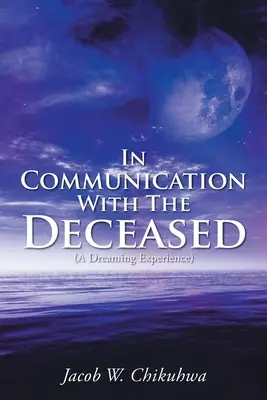 In Kommunikation mit den Verstorbenen: (Ein Traumerlebnis) - In Communication With The Deceased: (A Dreaming Experience)