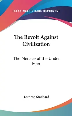 Die Revolte gegen die Zivilisation: Die Bedrohung durch den Untermenschen - The Revolt Against Civilization: The Menace of the Under Man