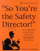 Sie sind also der Sicherheitsdirektor! Eine Einführung in Schadenskontrolle und Sicherheitsmanagement - So You're the Safety Director!: An Introduction to Loss Control and Safety Management