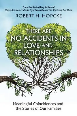 Es gibt keine Zufälle in Liebe und Beziehungen: Bedeutungsvolle Zufälle und die Geschichten unserer Familien - There Are No Accidents in Love and Relationships: Meaningful Coincidences and the Stories of Our Families