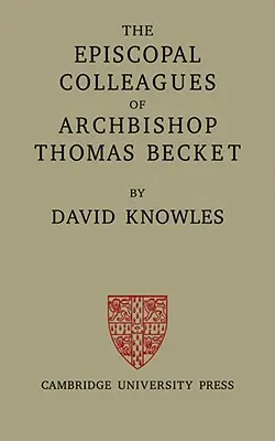 Die bischöflichen Kollegen von Erzbischof Thomas Becket: Die Ford-Vorlesungen, gehalten an der Universität Oxford im Hilary Term 1949 - The Episcopal Colleagues of Archbishop Thomas Becket: Being the Ford Lectures Delivered in the University of Oxford in Hilary Term 1949