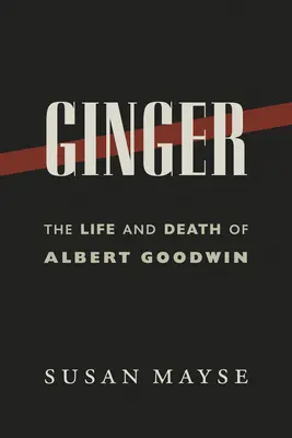 Ginger: Das Leben und der Tod von Albert Goodwin - Ginger: The Life and Death of Albert Goodwin