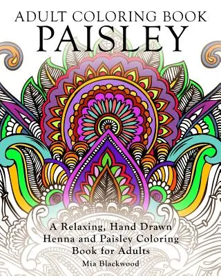 Paisley-Malbuch für Erwachsene: Ein entspannendes, handgezeichnetes Henna- und Paisley-Malbuch für Erwachsene - Adult Coloring Book Paisley: A Relaxing, Hand Drawn Henna and Paisley Coloring Book for Adults