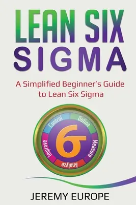 Lean Six Sigma: Ein vereinfachter Leitfaden für Einsteiger in Lean Six Sigma - Lean Six Sigma: A Simplified Beginner's Guide to Lean Six Sigma