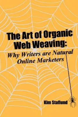 Die Kunst des organischen Webwebens: Warum Schriftsteller natürliche Online-Vermarkter sind - The Art of Organic Web Weaving: Why Writers are Natural Online Marketers