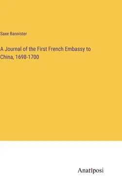 Tagebuch der ersten französischen Gesandtschaft in China, 1698-1700 - A Journal of the First French Embassy to China, 1698-1700