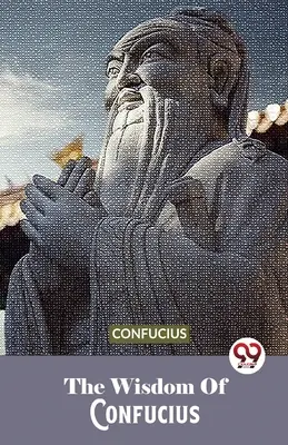 Die Weisheit des Konfuzius - The Wisdom Of Confucius