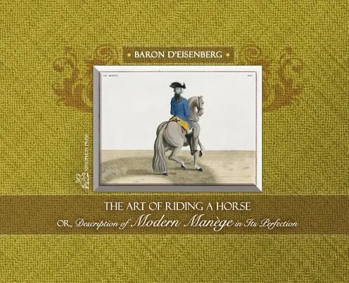 Die Kunst, ein Pferd zu reiten oder Beschreibung der modernen Mange in ihrer Vollkommenheit von Baron d'Eisenberg - The Art of Riding a Horse or Description of Modern Mange in its perfection by Baron d'Eisenberg