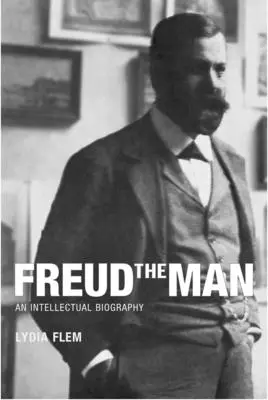 Der Mensch Freud: Eine intellektuelle Biographie - Freud the Man: An Intellectual Biography