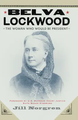 Belva Lockwood: Die Frau, die Präsidentin werden wollte - Belva Lockwood: The Woman Who Would Be President