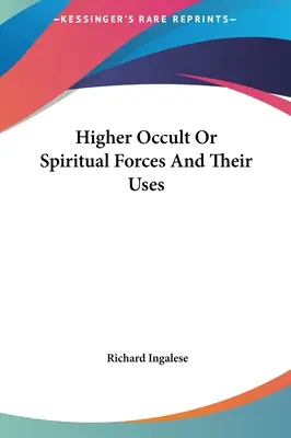 Höhere okkulte oder spirituelle Kräfte und ihre Verwendung - Higher Occult Or Spiritual Forces And Their Uses