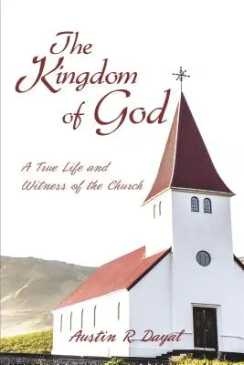 Das Reich Gottes: Ein wahres Leben und Zeugnis der Kirche - The Kingdom of God: A True Life and Witness of the Church