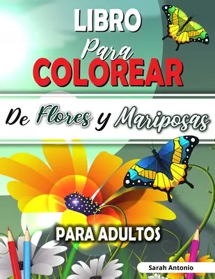 Libro para Colorear de Flores y Mariposas para Adultos: Libro para colorear de flores encantadoras y hermosas mariposas, Libro para colorear relajante