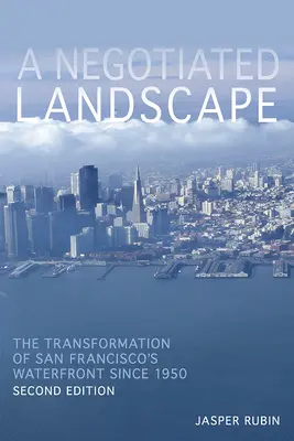 Eine verhandelte Landschaft: Der Wandel des Hafenviertels von San Francisco seit 1950 - A Negotiated Landscape: The Transformation of San Francisco's Waterfront Since 1950