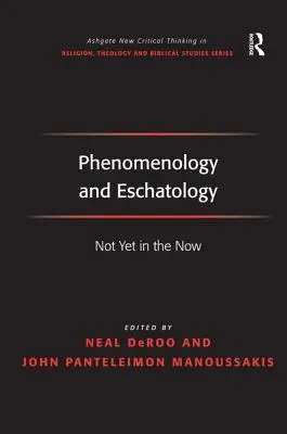 Phänomenologie und Eschatologie: Noch nicht im Jetzt - Phenomenology and Eschatology: Not Yet in the Now