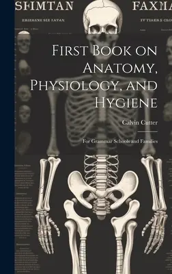 Erstes Buch über Anatomie, Physiologie und Hygiene: Für Gymnasien und Familien - First Book on Anatomy, Physiology, and Hygiene: For Grammar Schools and Families