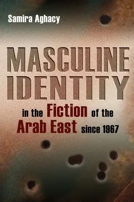 Männliche Identität in der Belletristik des arabischen Ostens seit 1967 - Masculine Identity in the Fiction of the Arab East Since 1967