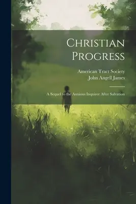 Christlicher Fortschritt: Eine Fortsetzung des Ängstlichen Suchers nach Erlösung - Christian Progress: A Sequel to the Anxious Inquirer After Salvation